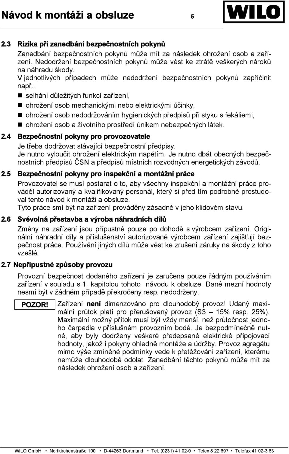 : selhání důležitých funkcí zařízení, ohrožení osob mechanickými nebo elektrickými účinky, ohrožení osob nedodržováním hygienických předpisů při styku s fekáliemi, ohrožení osob a životního prostředí