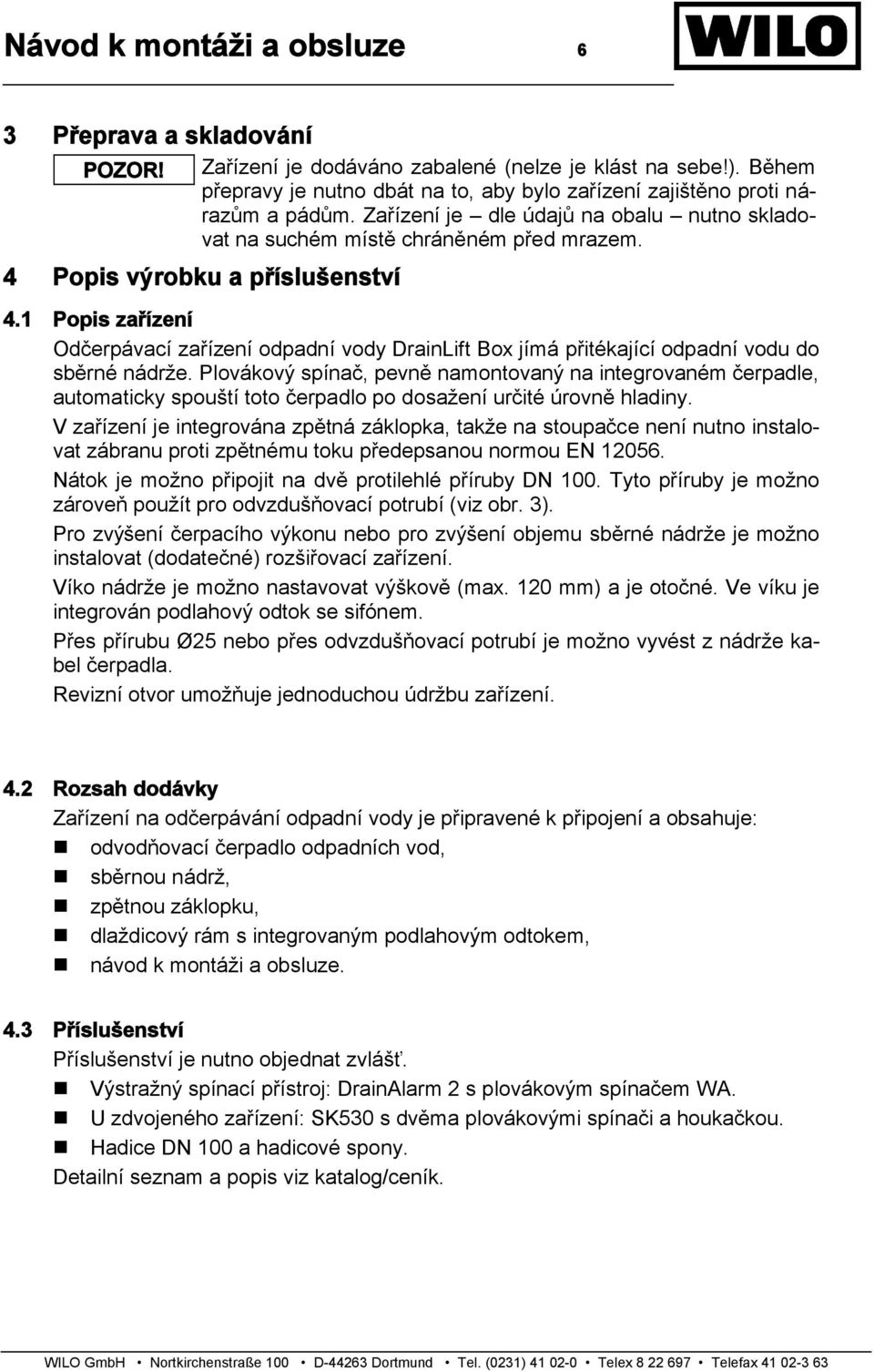 4 Popis výrobku a příslušenství 4.1 Popis zařízení Odčerpávací zařízení odpadní vody DrainLift Box jímá přitékající odpadní vodu do sběrné nádrže.