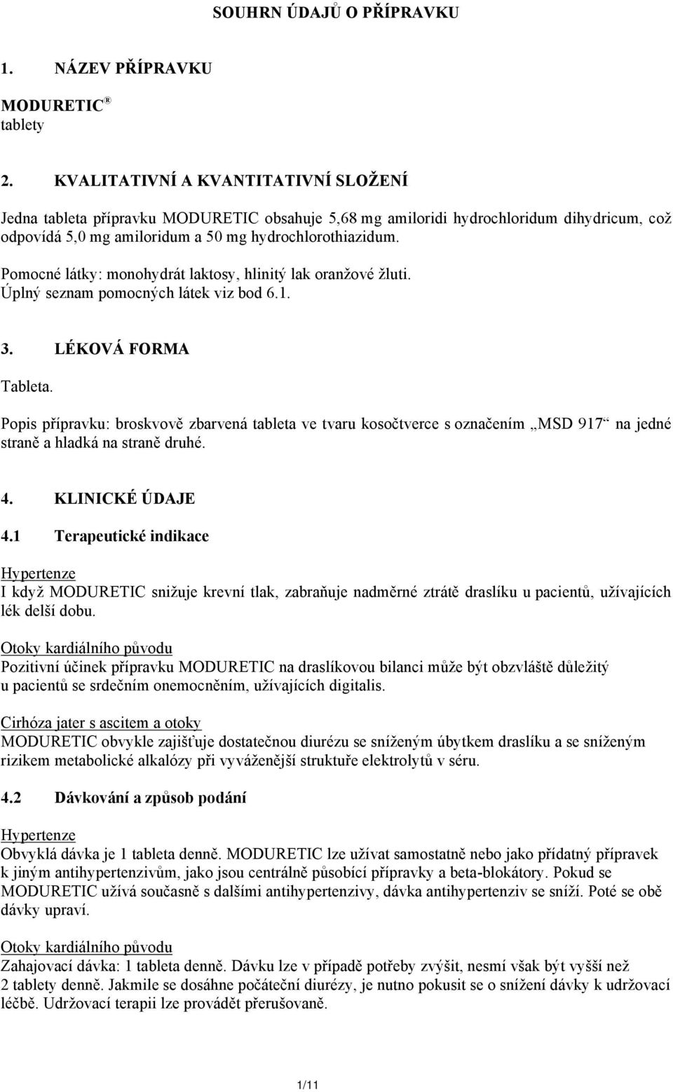Pomocné látky: monohydrát laktosy, hlinitý lak oranžové žluti. Úplný seznam pomocných látek viz bod 6.1. 3. LÉKOVÁ FORMA Tableta.