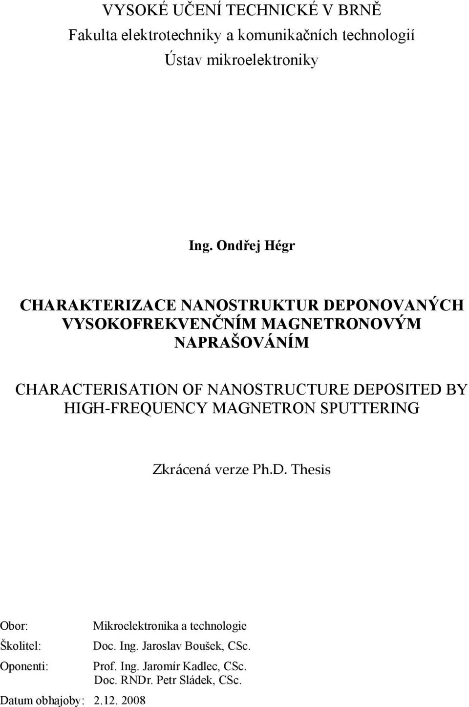 NANOSTRUCTURE DEPOSITED BY HIGH-FREQUENCY MAGNETRON SPUTTERING Zkrácená verze Ph.D. Thesis Obor: Mikroelektronika a technologie Školitel: Doc.