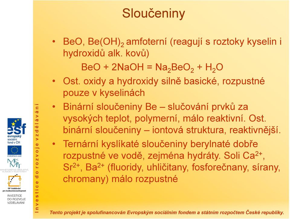 polymerní, málo reaktivní. Ost. binární sloučeniny iontová struktura, reaktivnější.