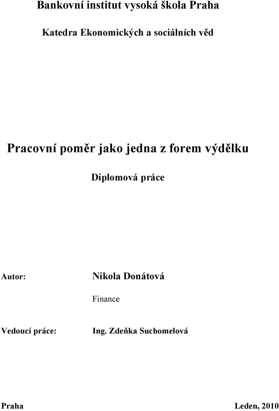 jedna z forem výdělku Diplomová práce Autor: Nikola