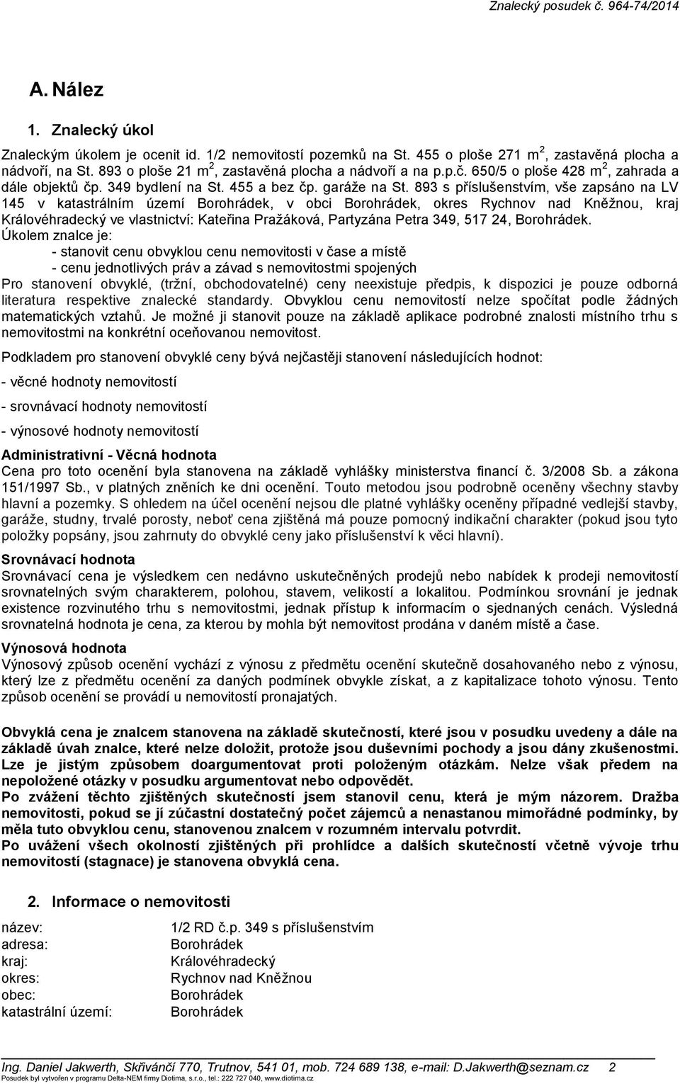 893 s příslušenstvím, vše zapsáno na LV 145 v katastrálním území Borohrádek, v obci Borohrádek, okres Rychnov nad Kněžnou, kraj Královéhradecký ve vlastnictví: Kateřina Pražáková, Partyzána Petra