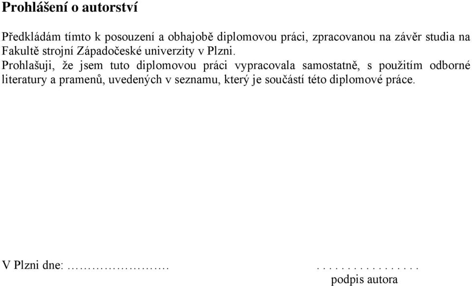 Prohlašuji, že jsem tuto diplomovou práci vypracovala samostatně, s použitím odborné