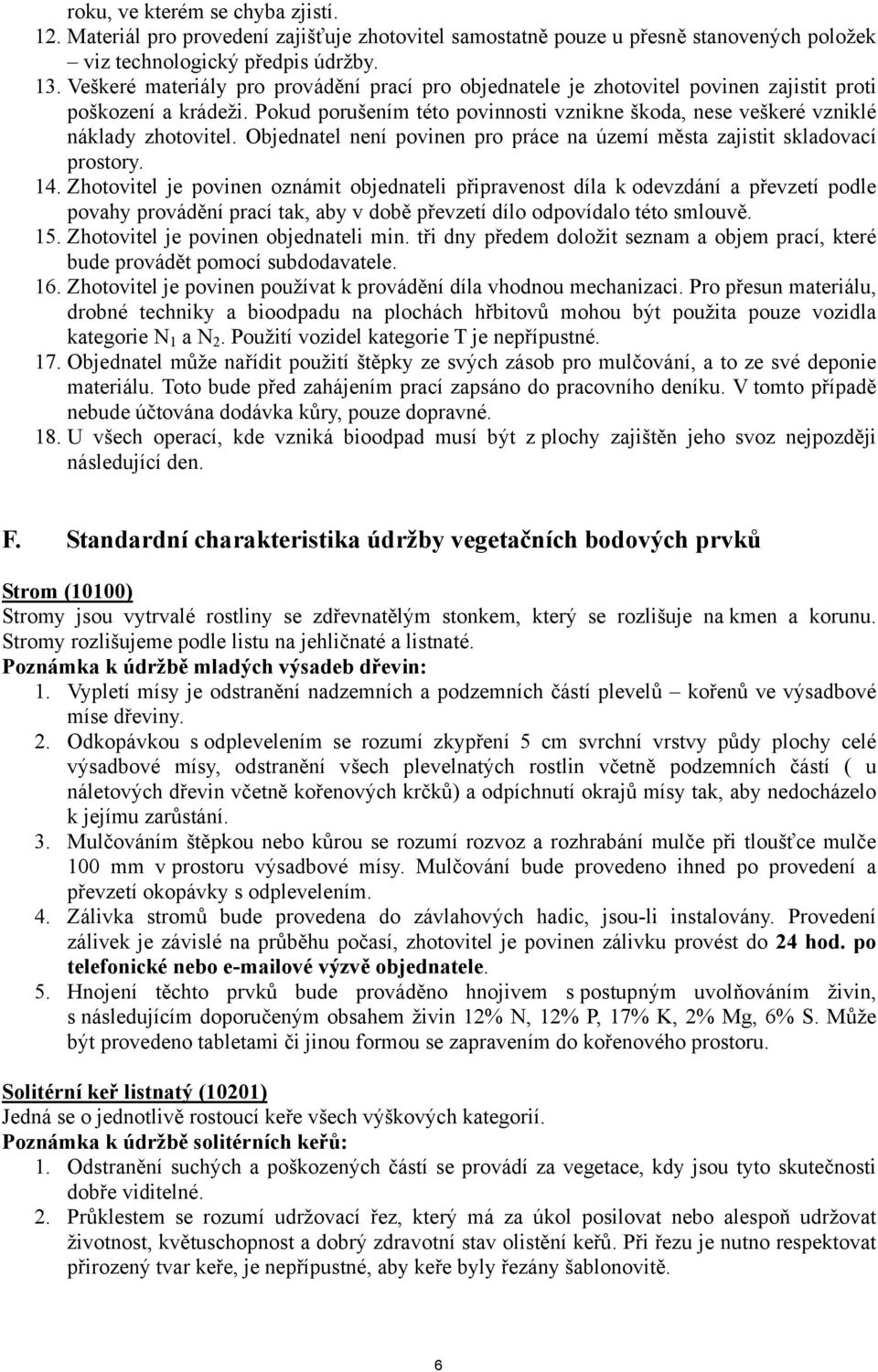 Objednatel není povinen pro práce na území města zajistit skladovací prostory. 14.