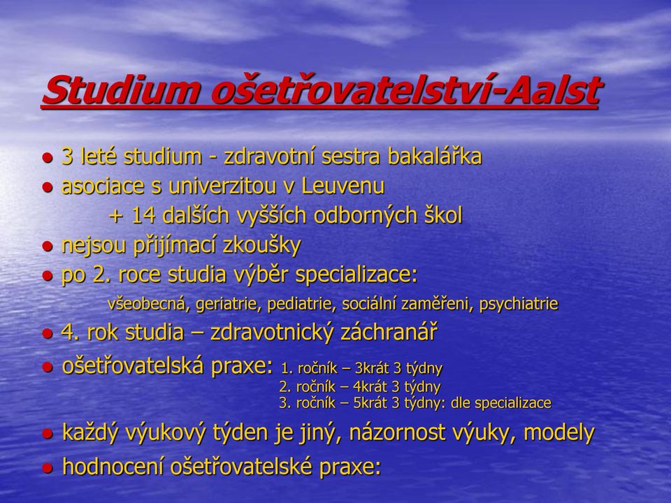 roce studia výběr specializace: všeobecná, geriatrie, pediatrie, sociální zaměřeni, psychiatrie 4.