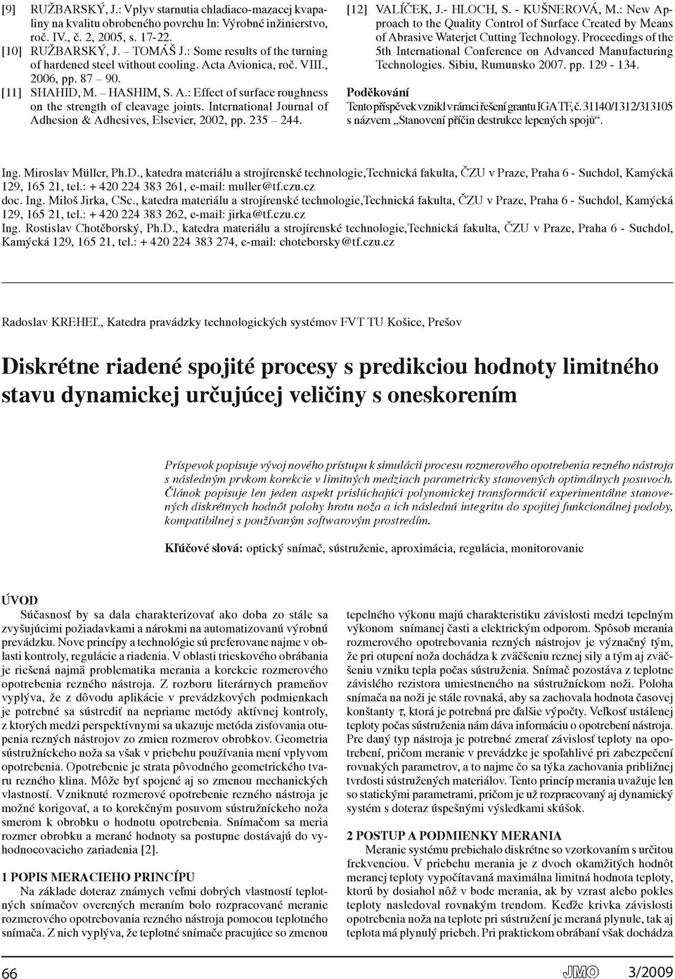 Adhesives, Elsevier, 00, pp 35 44 [] VALÍČEk, J- hloch, s - kušnerová, M: New Approach to the Quality Control of surface Created by Means of Abrasive Waterjet Cutting technology Proceedings of the