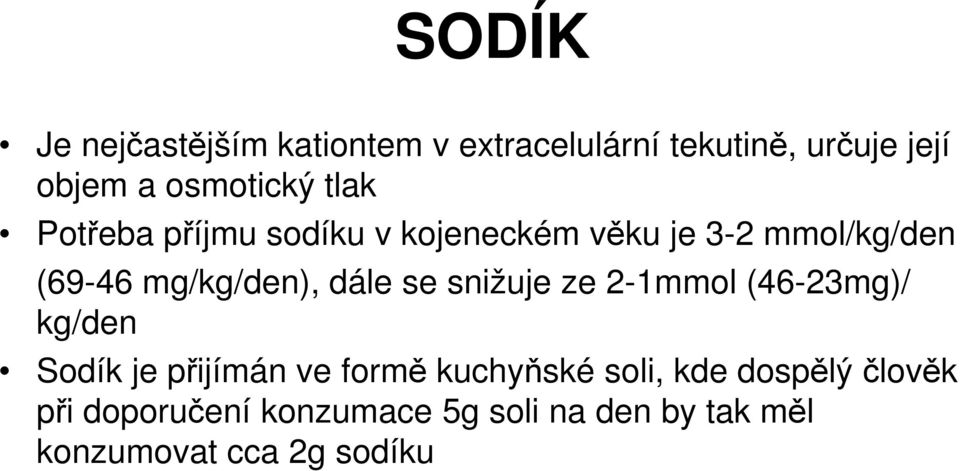 se snižuje ze 2-1mmol (46-23mg)/ kg/den Sodík je přijímán ve formě kuchyňské soli, kde