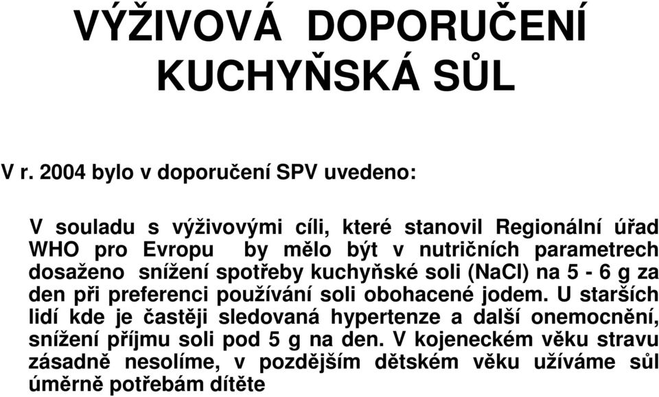 nutričních parametrech dosaženo snížení spotřeby kuchyňské soli (NaCl) na 5-6 g za den při preferenci používání soli obohacené