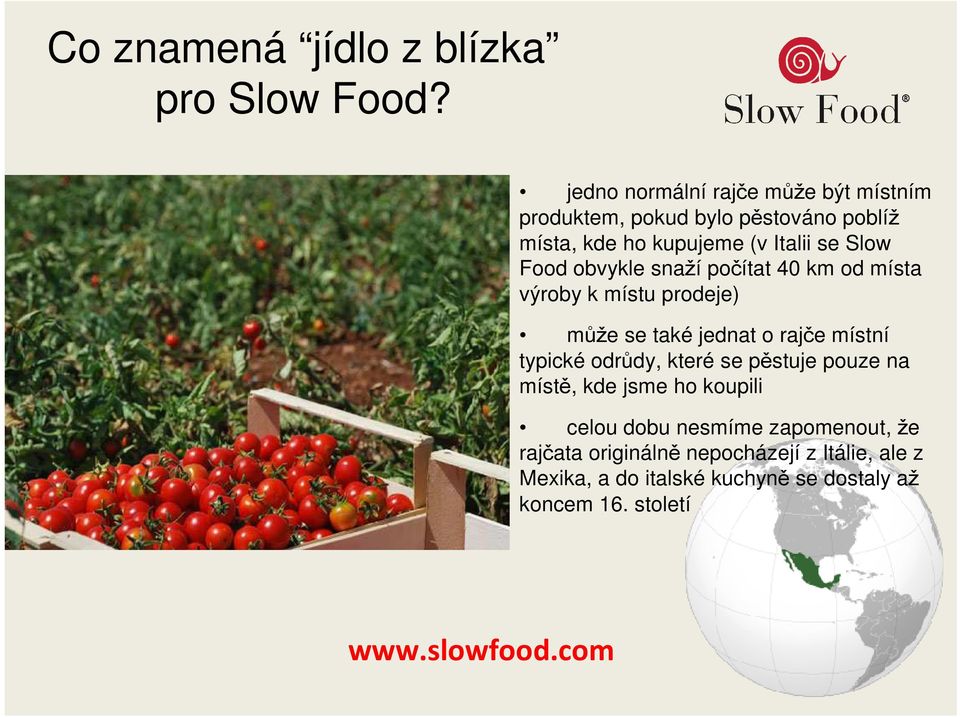 Food obvykle snaží počítat 40 km od místa výroby k místu prodeje) může se také jednat o rajče místní typické odrůdy,