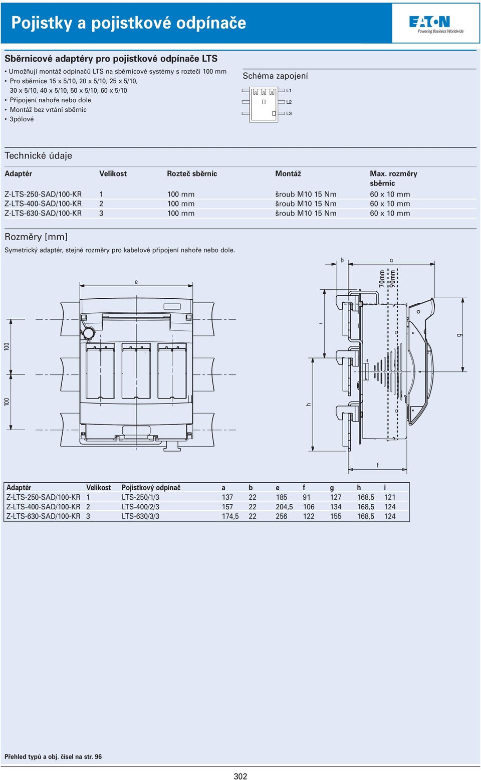 rozměry sběrnic Z-LTS-250-SAD/100-KR 1 100 mm šroub M10 15 Nm 60 x 10 mm Z-LTS-400-SAD/100-KR 2 100 mm šroub M10 15 Nm 60 x 10 mm Z-LTS-630-SAD/100-KR 3 100 mm šroub M10 15 Nm 60 x 10 mm Rozměry [mm]