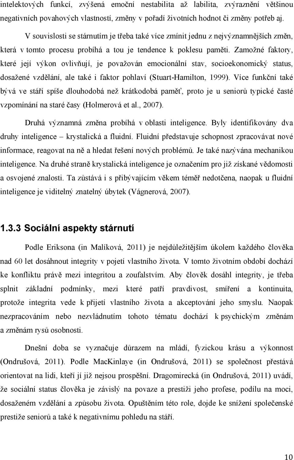 Zamožné faktory, které její výkon ovlivňují, je považován emocionální stav, socioekonomický status, dosažené vzdělání, ale také i faktor pohlaví (Stuart-Hamilton, 1999).