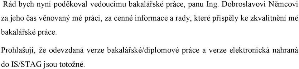 rady, které přispěly ke zkvalitnění mé bakalářské práce.