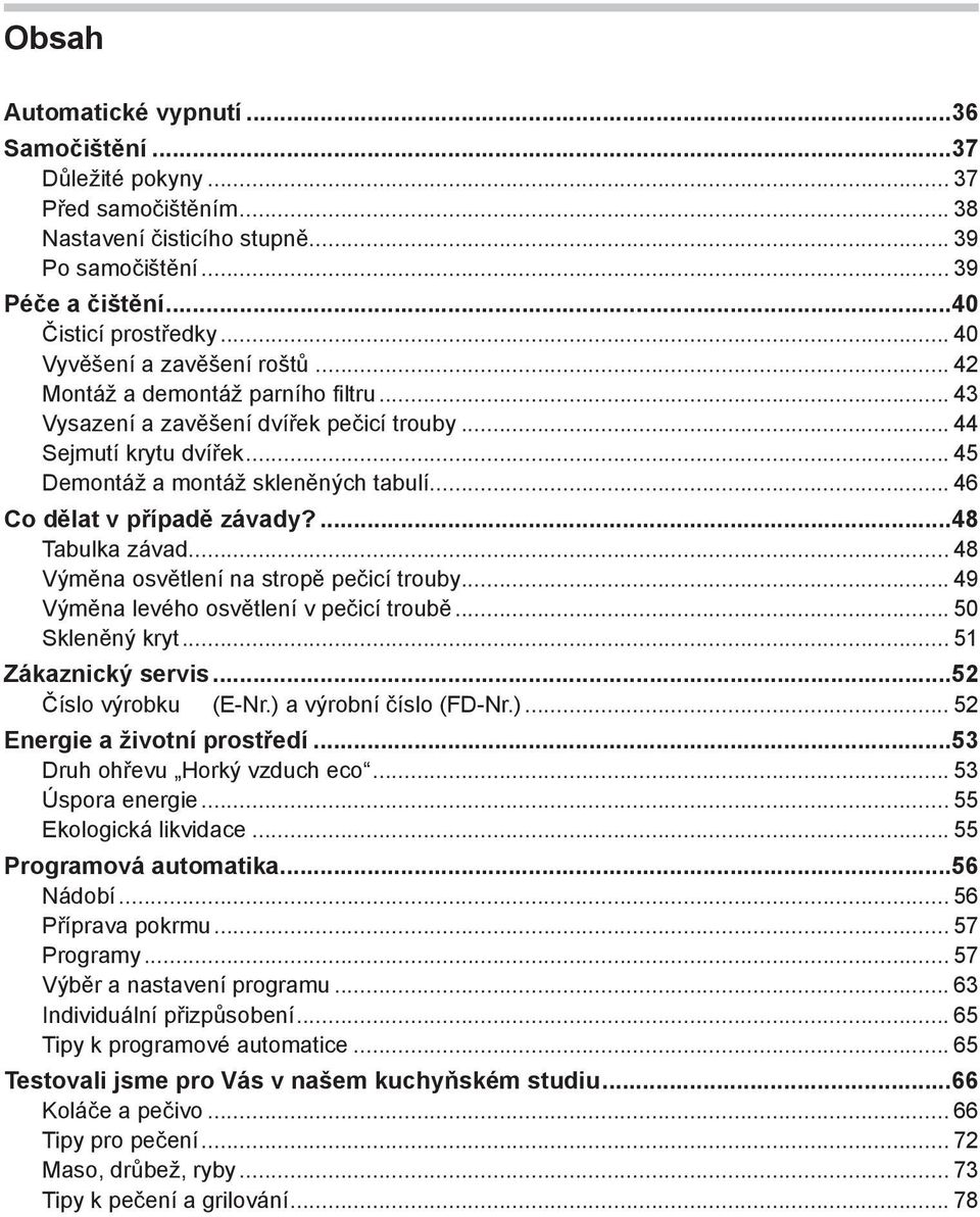 .. 46 Co dělat v případě závady?...48 Tabulka závad... 48 Výměna osvětlení na stropě pečicí trouby... 49 Výměna levého osvětlení v pečicí troubě... 50 Skleněný kryt... 51 Zákaznický servis.