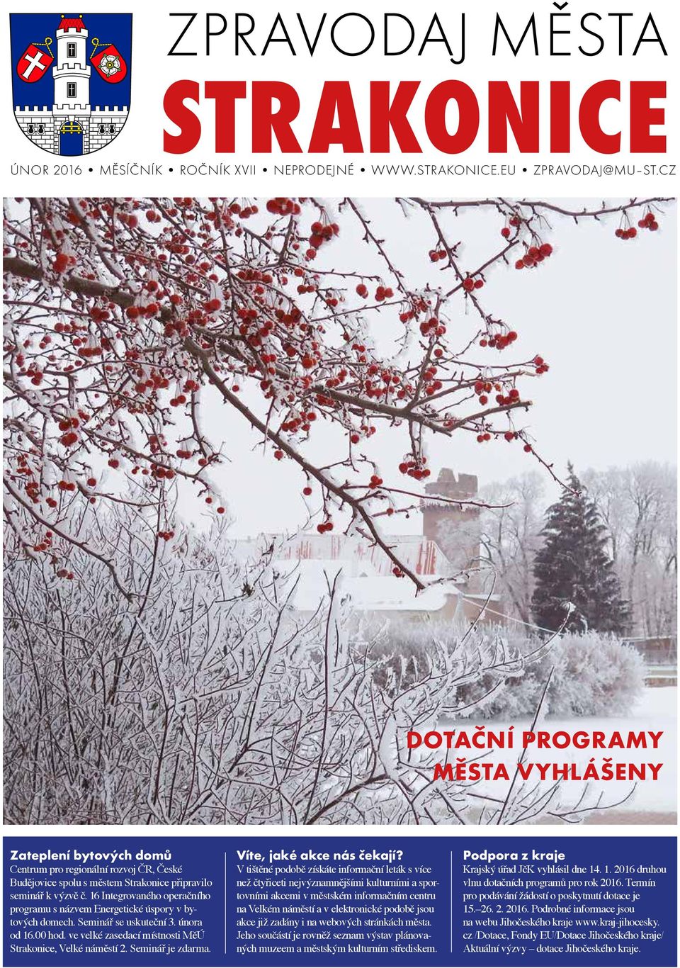 16 Integrovaného operačního programu s názvem Energetické úspory v bytových domech. Seminář se uskuteční 3. února od 16.00 hod. ve velké zasedací místnosti MěÚ Strakonice, Velké náměstí 2.