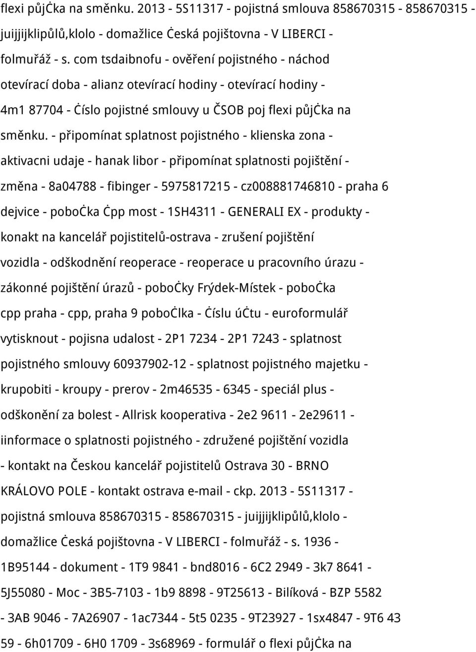 - připomínat splatnost pojistného - klienska zona - aktivacni udaje - hanak libor - připomínat splatnosti pojištění - změna - 8a04788 - fibinger - 5975817215 - cz008881746810 - praha 6 dejvice -