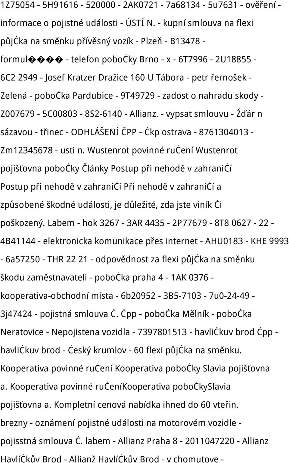 pobočka Pardubice - 9T49729 - zadost o nahradu skody - Z007679-5C00803-8S2-6140 - Allianz. - vypsat smlouvu - Źďár n sázavou - třinec - ODHLÁŠENÍ ČPP - čkp ostrava - 8761304013 - Zm12345678 - usti n.