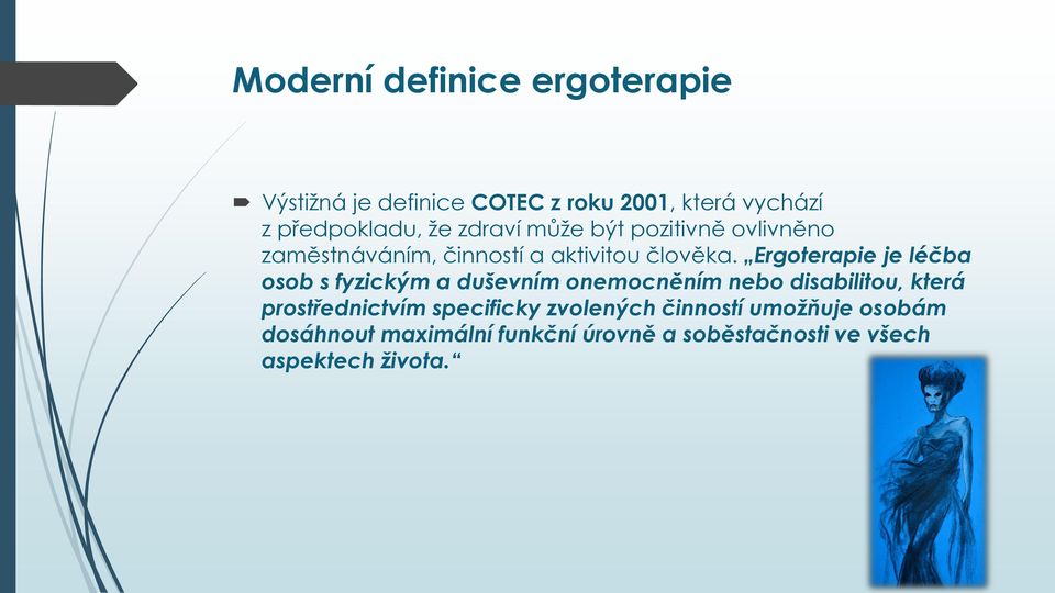 Ergoterapie je léčba osob s fyzickým a duševním onemocněním nebo disabilitou, která prostřednictvím