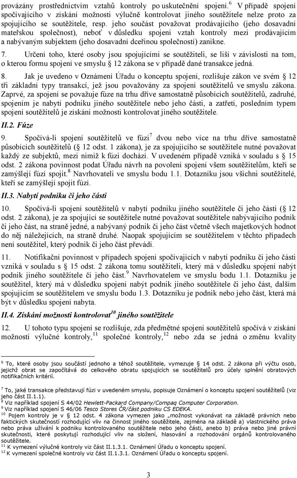 jeho součást považovat prodávajícího (jeho dosavadní mateřskou společnost), neboť v důsledku spojení vztah kontroly mezi prodávajícím a nabývaným subjektem (jeho dosavadní dceřinou společností)