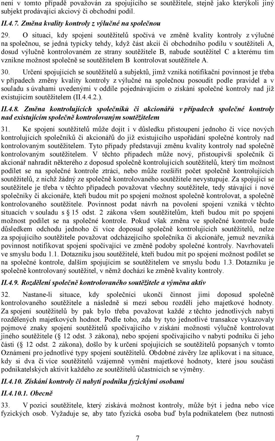 ze strany soutěžitele B, nabude soutěžitel C a kterému tím vznikne možnost společně se soutěžitelem B kontrolovat soutěžitele A. 30.