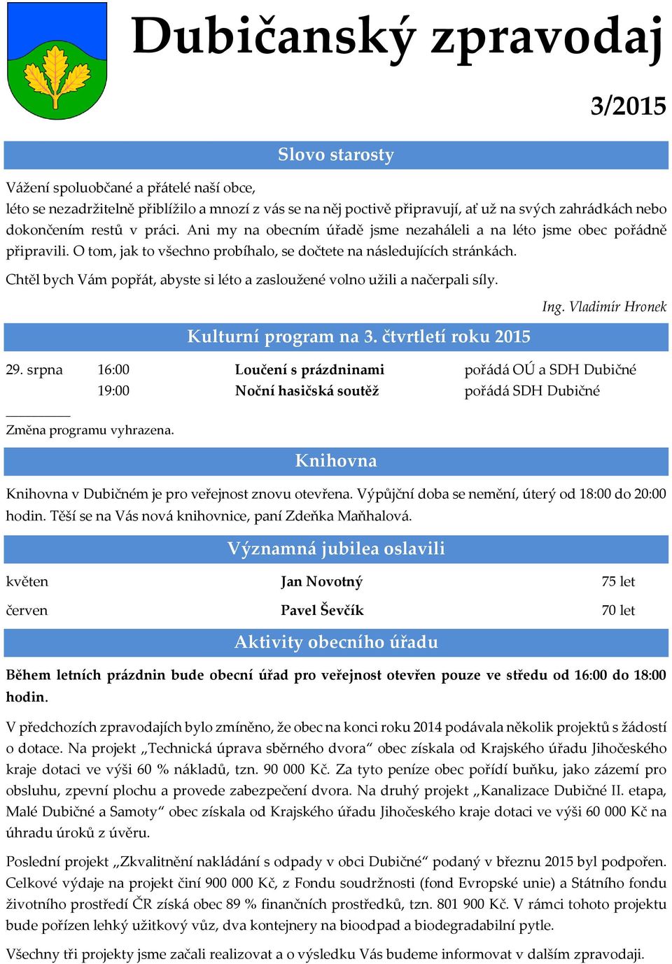 Chtěl bych Vám popřát, abyste si léto a zasloužené volno užili a načerpali síly. Ing. Vladimír Hronek Kulturní program na 3. čtvrtletí roku 2015 29.