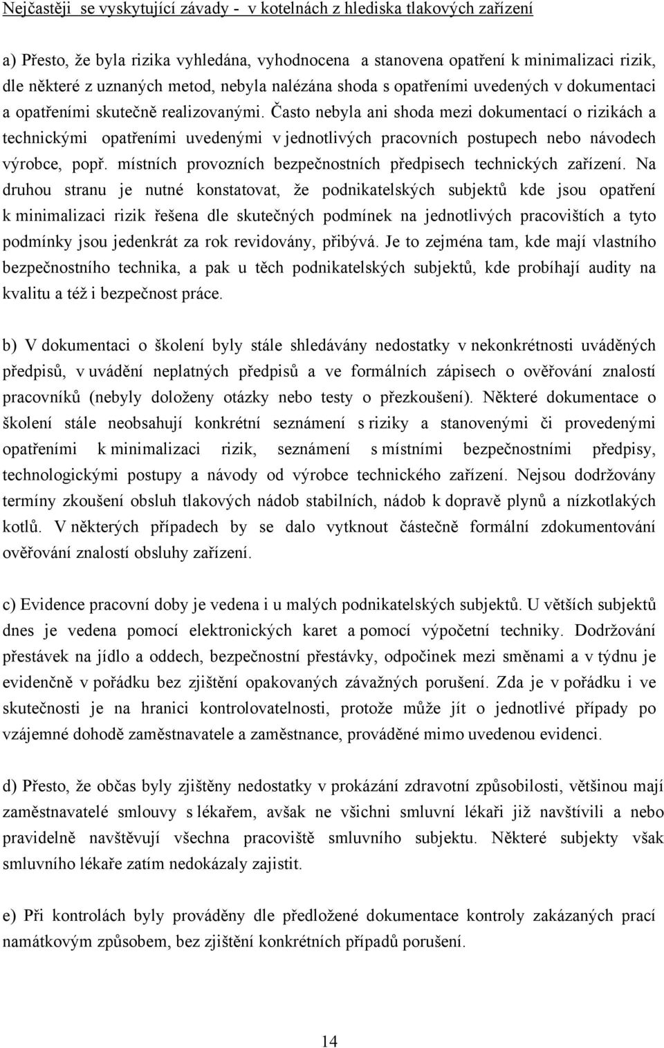 Často nebyla ani shoda mezi dokumentací o rizikách a technickými opatřeními uvedenými v jednotlivých pracovních postupech nebo návodech výrobce, popř.