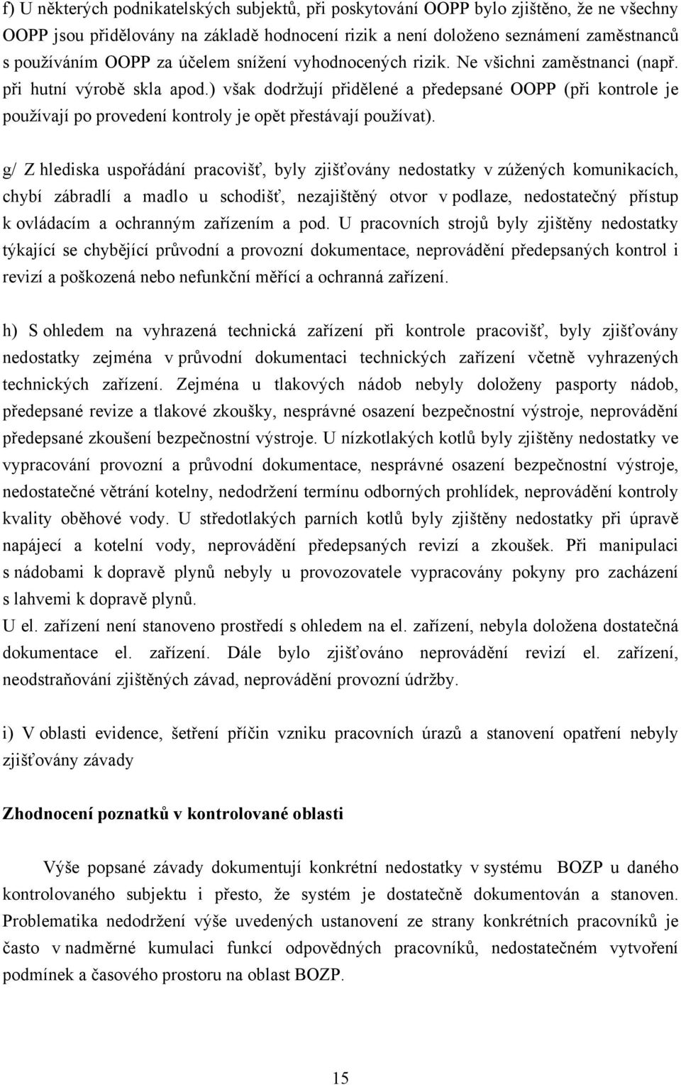 ) však dodržují přidělené a předepsané OOPP (při kontrole je používají po provedení kontroly je opět přestávají používat).