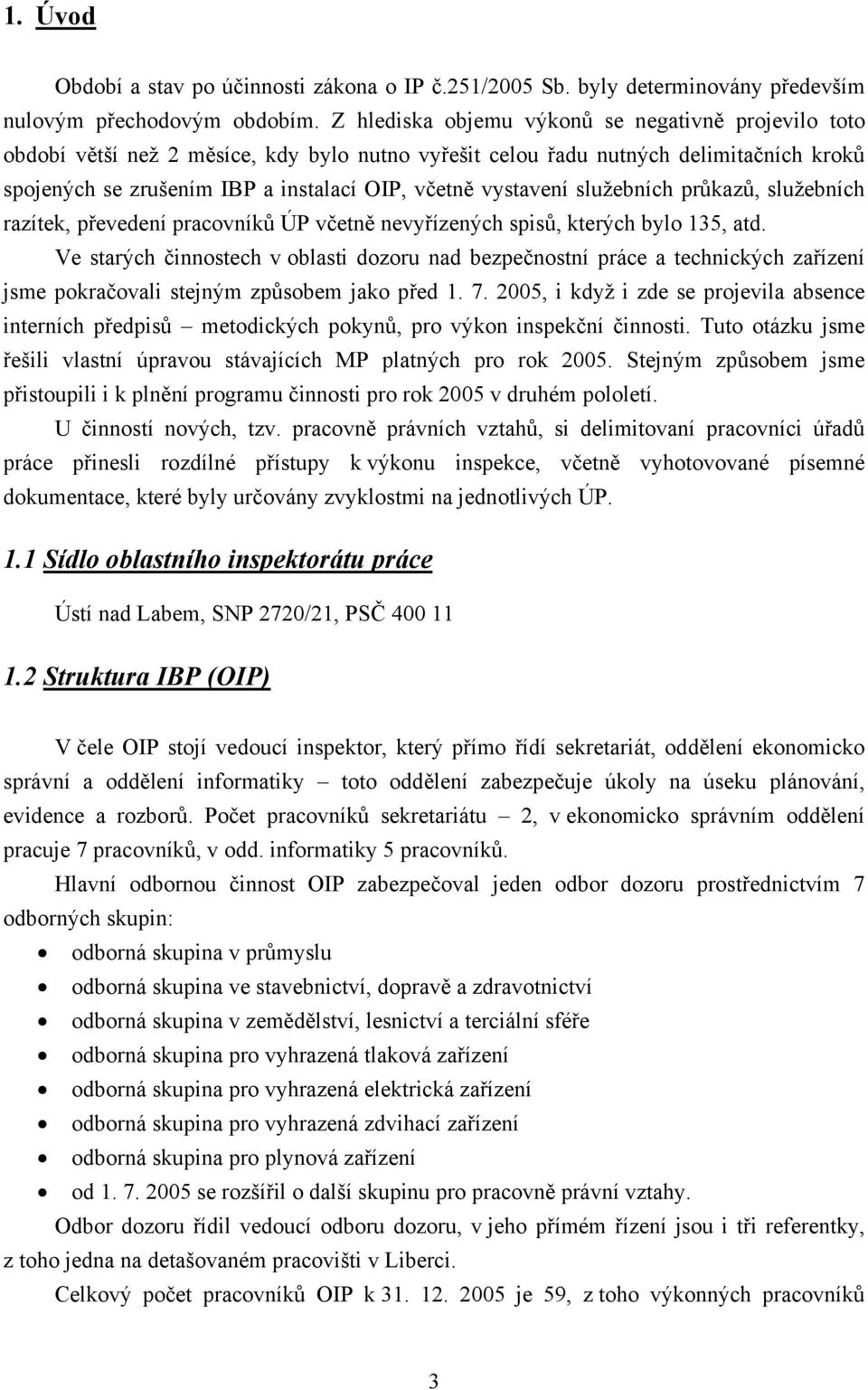 vystavení služebních průkazů, služebních razítek, převedení pracovníků ÚP včetně nevyřízených spisů, kterých bylo 135, atd.