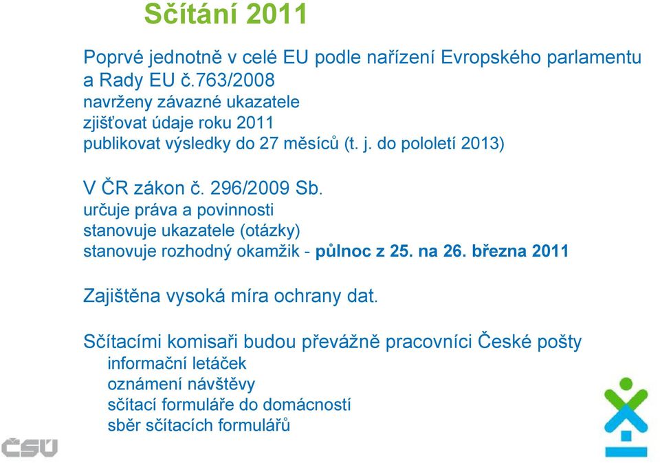 296/2009 Sb. určuje práva a povinnosti stanovuje ukazatele (otázky) stanovuje rozhodný okamžik - půlnoc z 25. na 26.