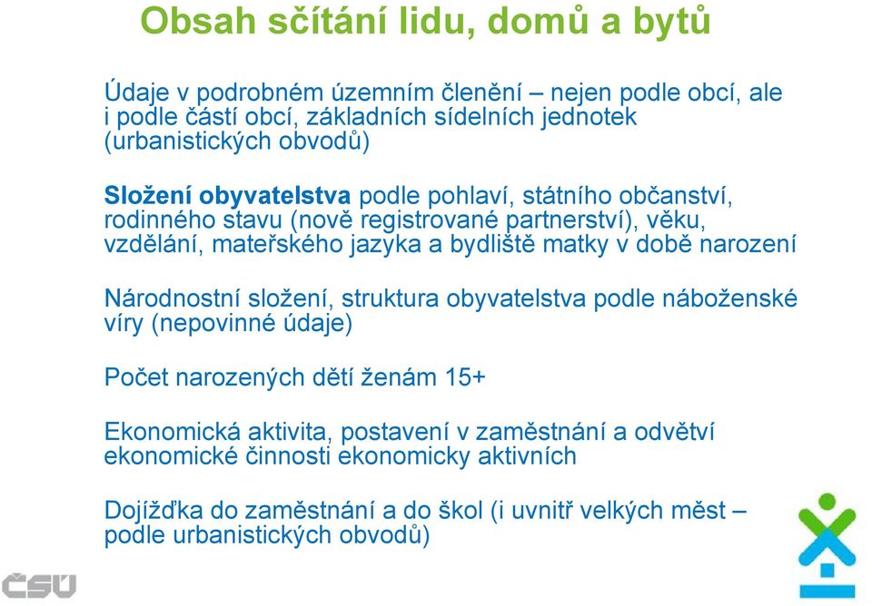 matky v době narození Národnostní složení, struktura obyvatelstva podle náboženské víry (nepovinné údaje) Počet narozených dětí ženám 15+ Ekonomická