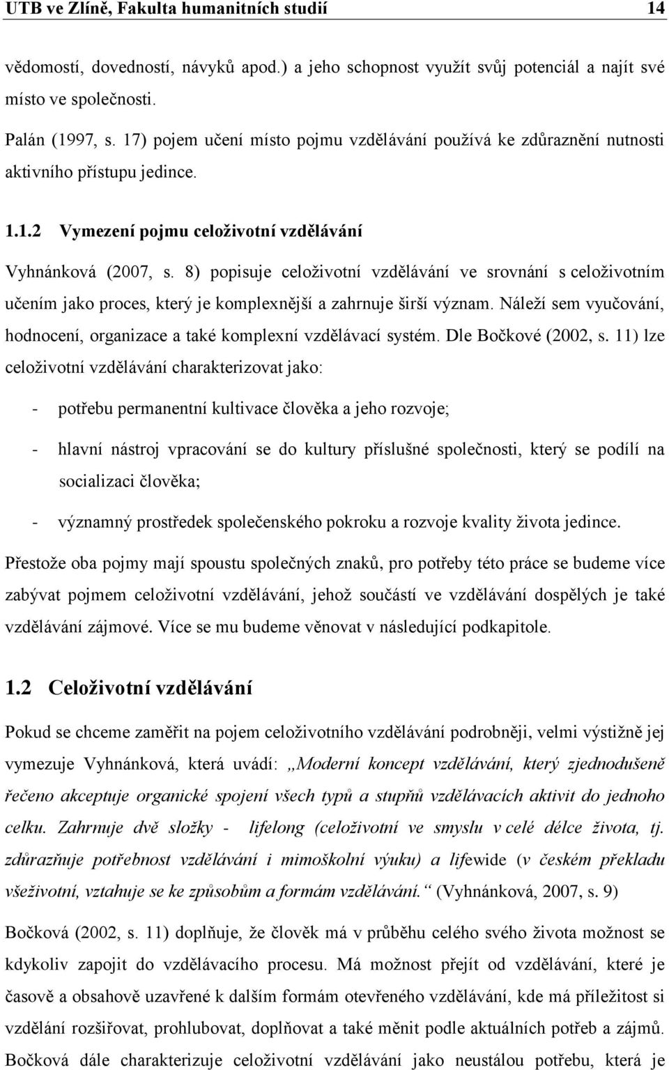 8) popisuje celoživotní vzdělávání ve srovnání s celoživotním učením jako proces, který je komplexnější a zahrnuje širší význam.