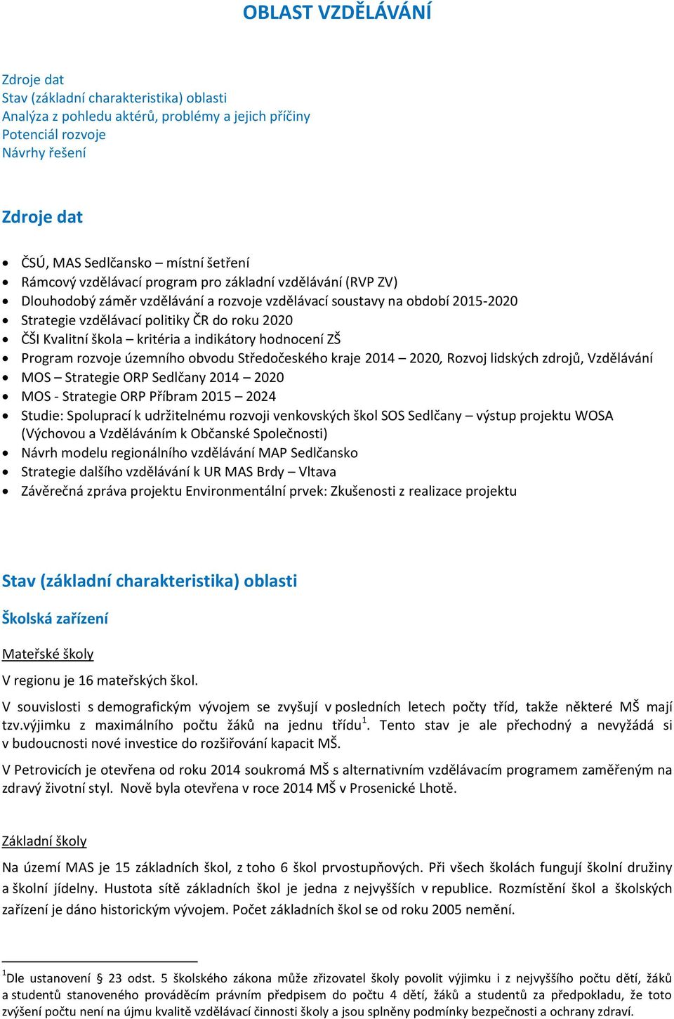 škola kritéria a indikátory hodnocení ZŠ Program rozvoje územního obvodu Středočeského kraje 2014 2020, Rozvoj lidských zdrojů, Vzdělávání MOS Strategie ORP Sedlčany 2014 2020 MOS - Strategie ORP