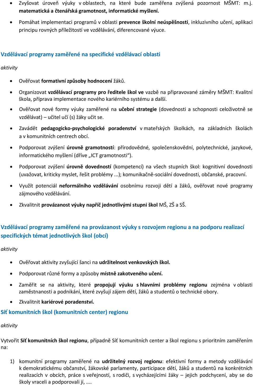 Vzdělávací programy zaměřené na specifické vzdělávací oblasti aktivity Ověřovat formativní způsoby hodnocení žáků.