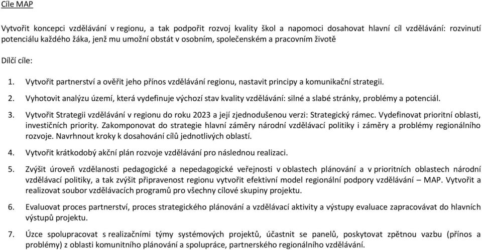 Vyhotovit analýzu území, která vydefinuje výchozí stav kvality vzdělávání: silné a slabé stránky, problémy a potenciál. 3.