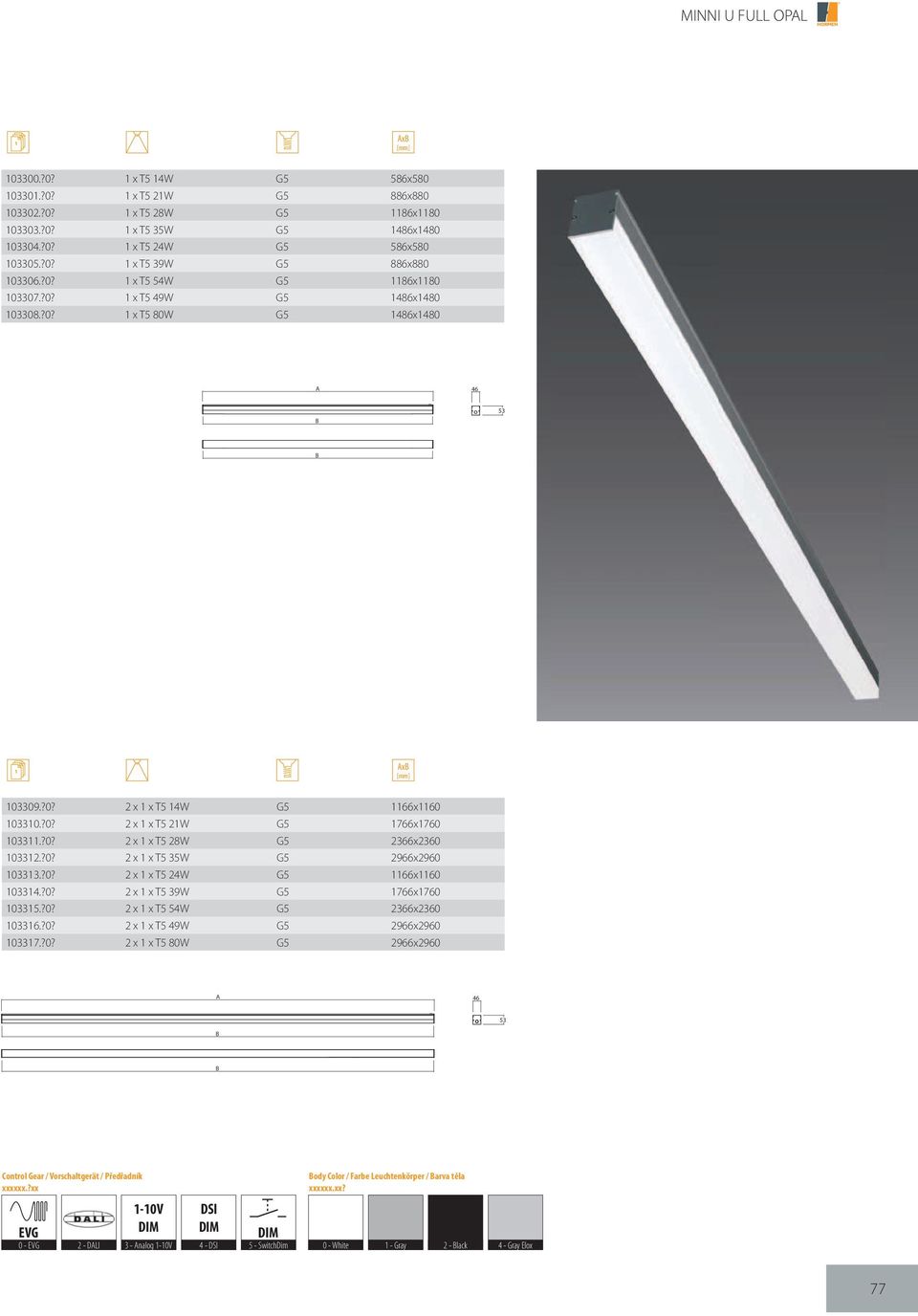 ?0? 2 x 1 x T5 35W G5 2966x2960 103313.?0? 2 x 1 x T5 24W G5 1166x1160 103314.?0? 2 x 1 x T5 39W G5 1766x1760 103315.?0? 2 x 1 x T5 54W G5 2366x2360 103316.?0? 2 x 1 x T5 49W G5 2966x2960 103317.?0?