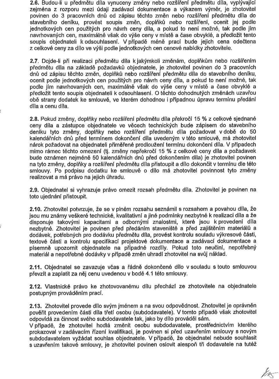 možné, tak podle jím navrhovaných cen, maximálně však do výše ceny v místě a čase obvyklé, a předložit tento soupis objednateli k odsouhlasení.