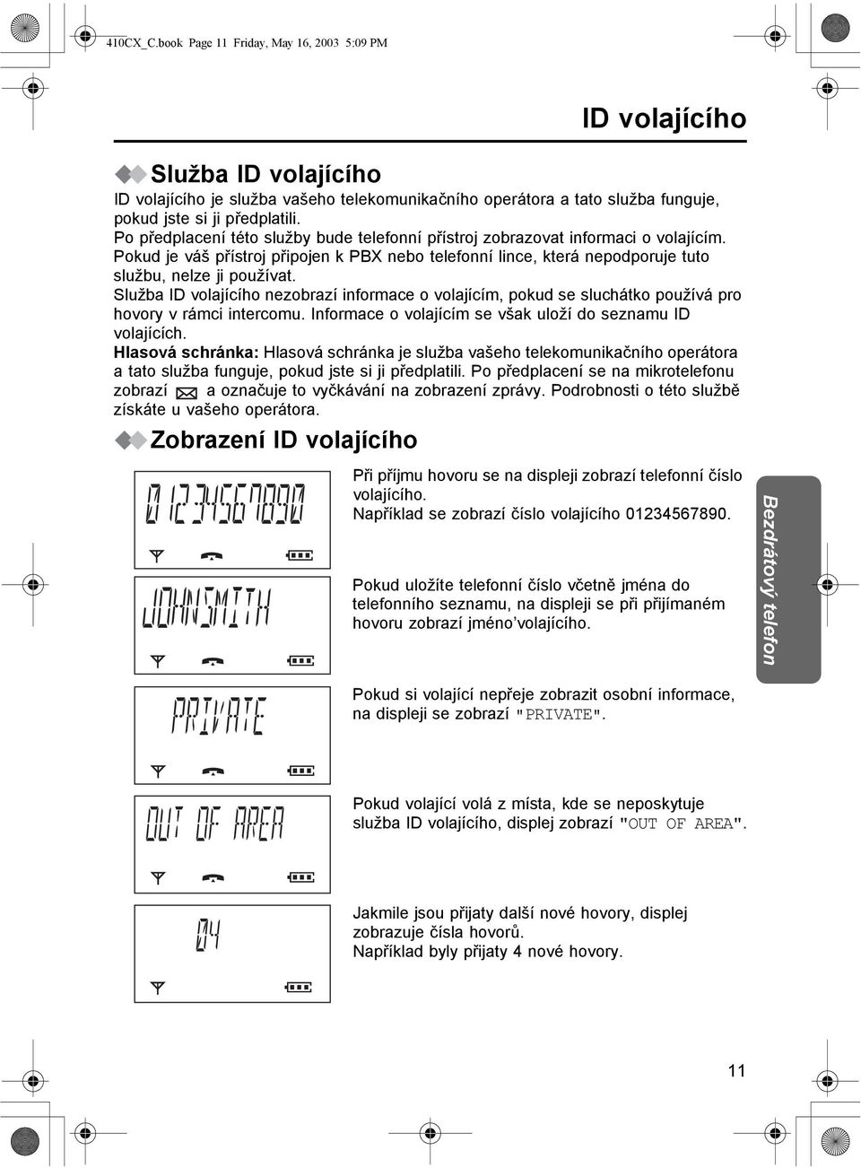 Služba ID volajícího nezobrazí informace o volajícím, pokud se sluchátko používá pro hovory v rámci intercomu. Informace o volajícím se však uloží do seznamu ID volajících.