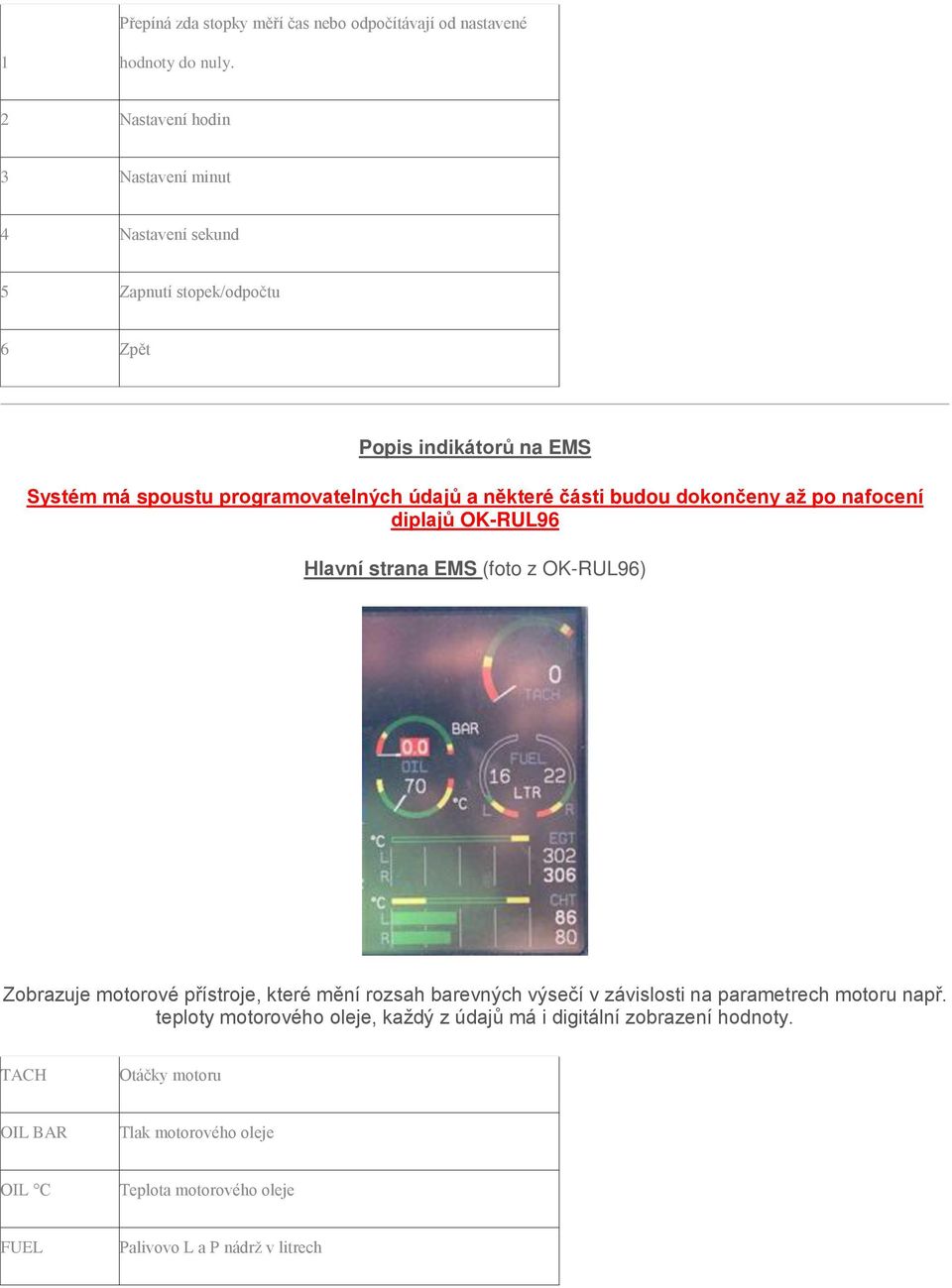 některé části budou dokončeny až po nafocení diplajů OK-RUL96 Hlavní strana EMS (foto z OK-RUL96) Zobrazuje motorové přístroje, které mění rozsah barevných