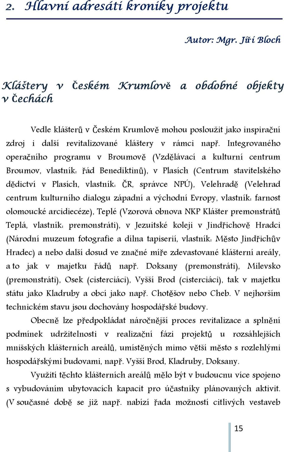 Integrovaného operačního programu v Broumově (Vzdělávací a kulturní centrum Broumov, vlastník: řád Benediktinů), v Plasích (Centrum stavitelského dědictví v Plasích, vlastník: ČR, správce NPÚ),