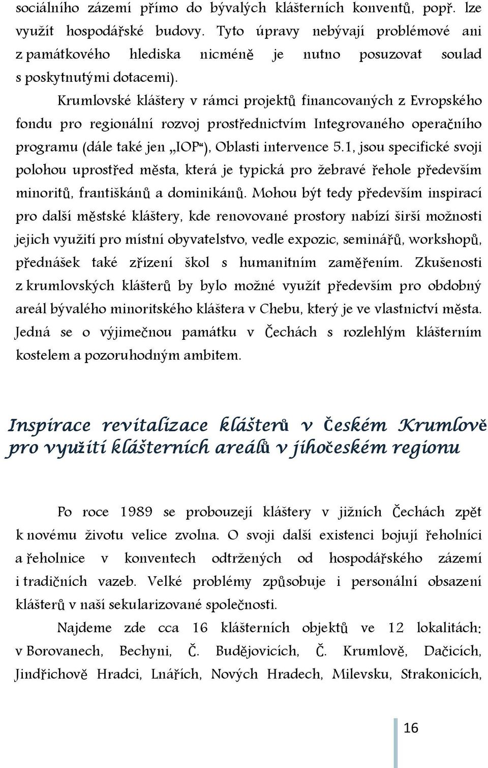 Krumlovské kláštery v rámci projektů financovaných z Evropského fondu pro regionální rozvoj prostřednictvím Integrovaného operačního programu (dále také jen IOP ), Oblasti intervence 5.