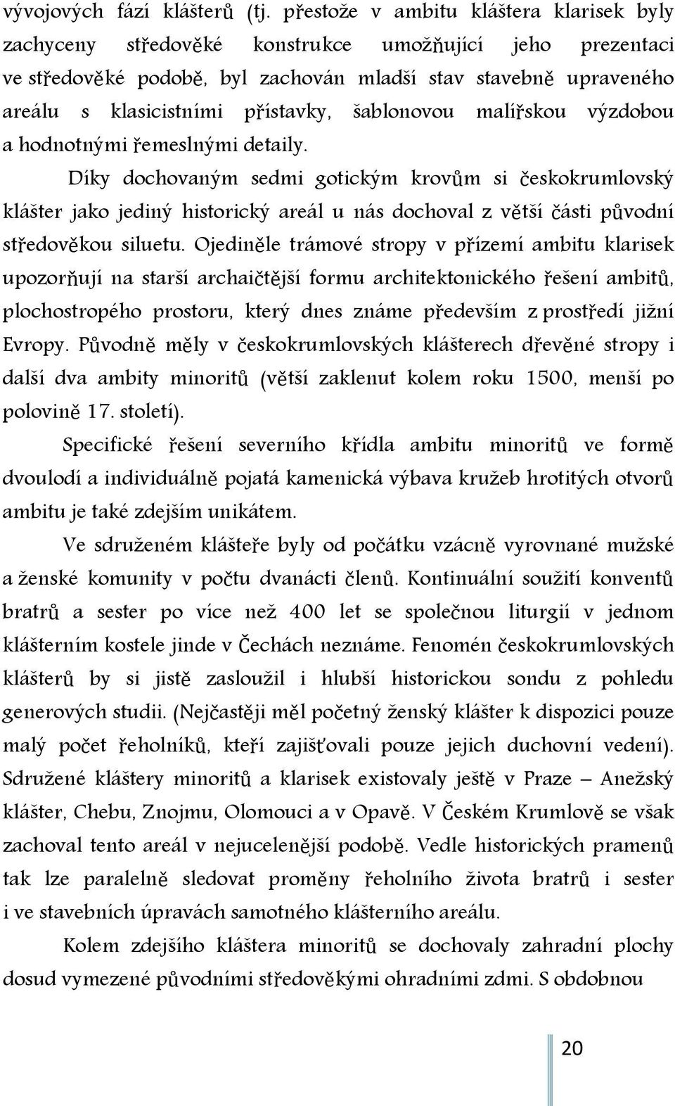 přístavky, šablonovou malířskou výzdobou a hodnotnými řemeslnými detaily.