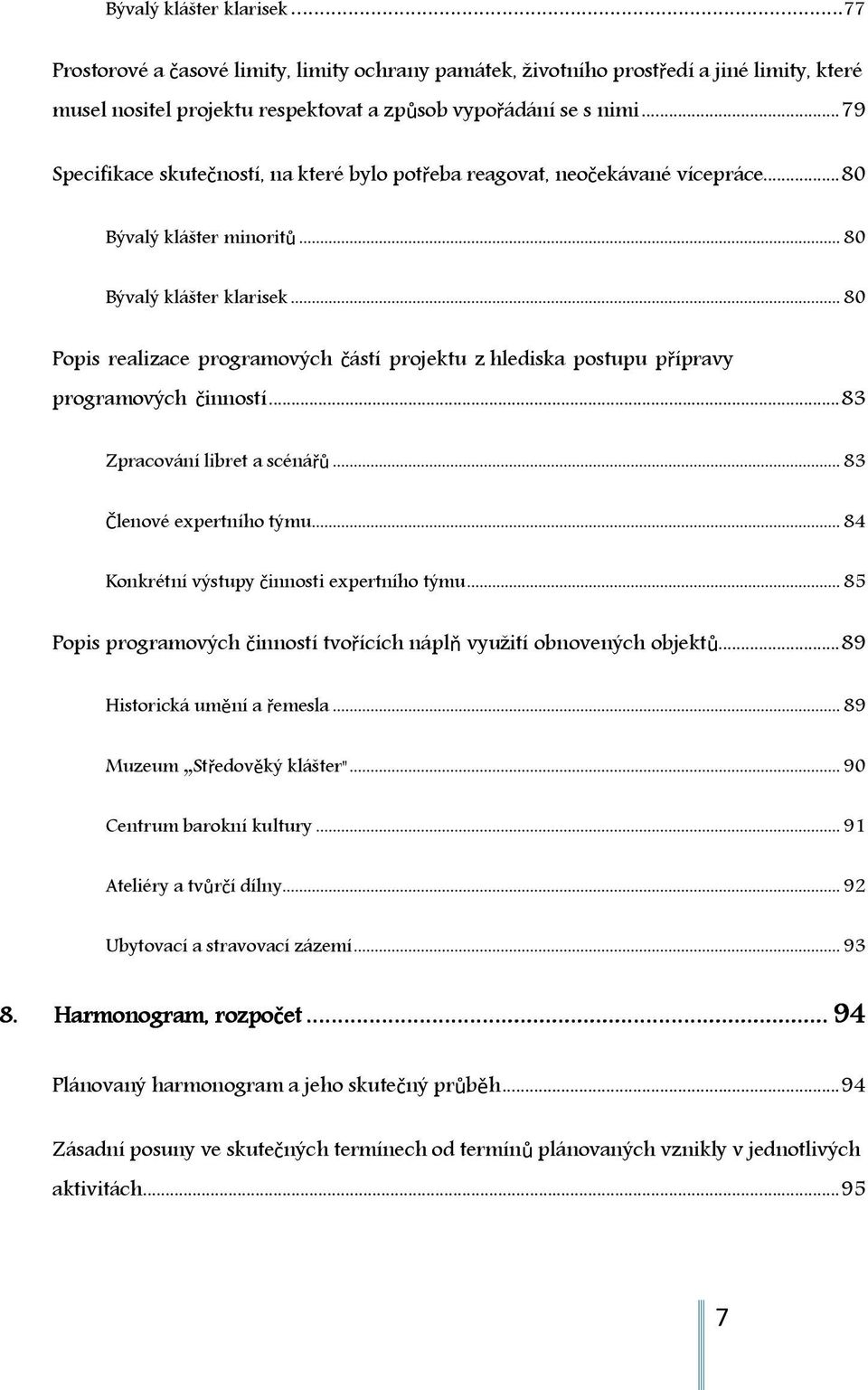 .. 80 Popis realizace programových částí projektu z hlediska postupu přípravy programových činností... 83 Zpracování libret a scénářů... 83 Členové expertního týmu.