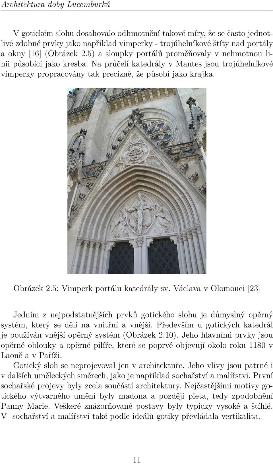 5: Vimperk portálu katedrály sv. Václava v Olomouci [23] Jedním z nejpodstatnějších prvků gotického slohu je důmyslný opěrný systém, který se dělí na vnitřní a vnější.