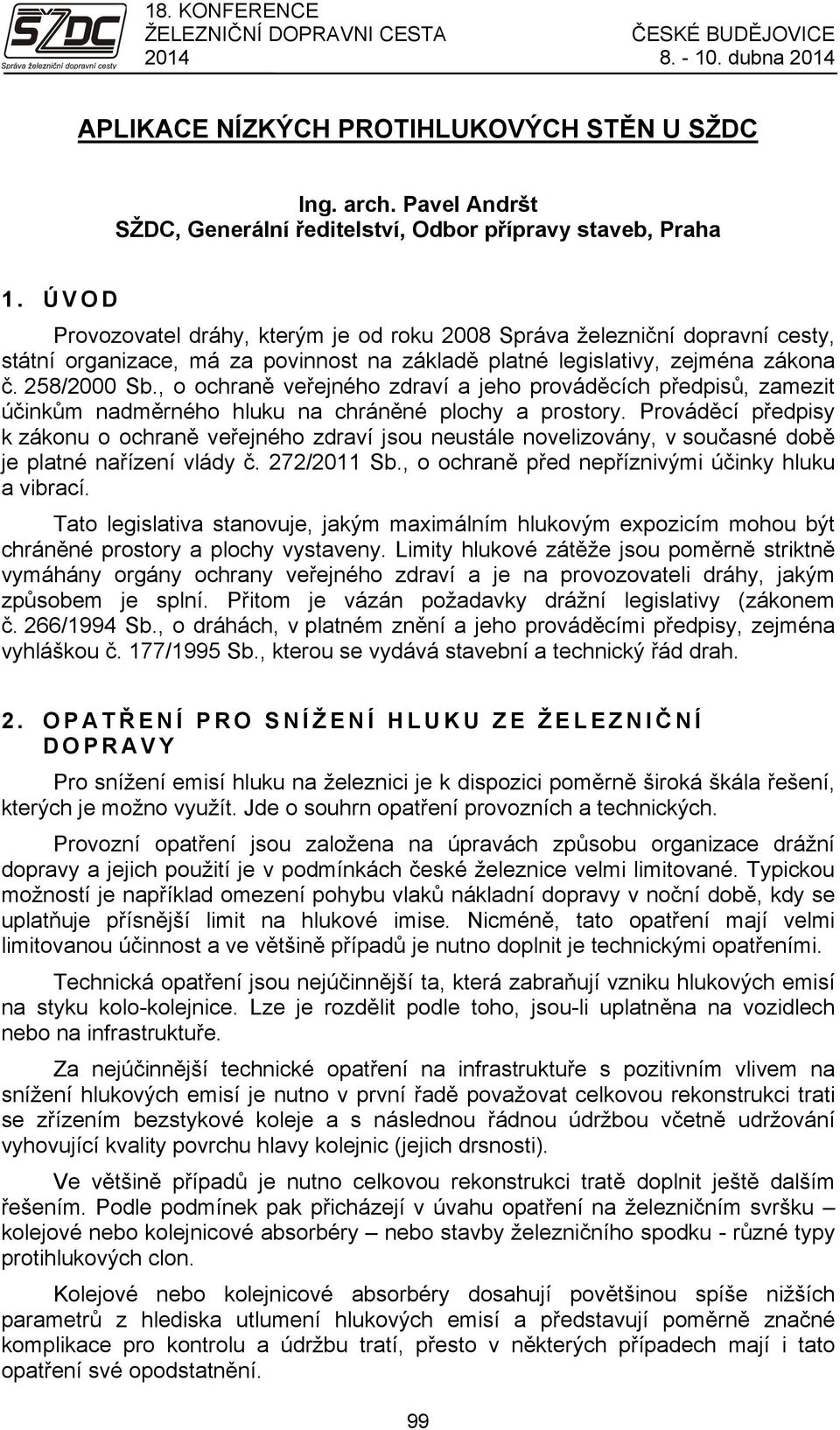 , o ochraně veřejného zdraví a jeho prováděcích předpisů, zamezit účinkům nadměrného hluku na chráněné plochy a prostory.