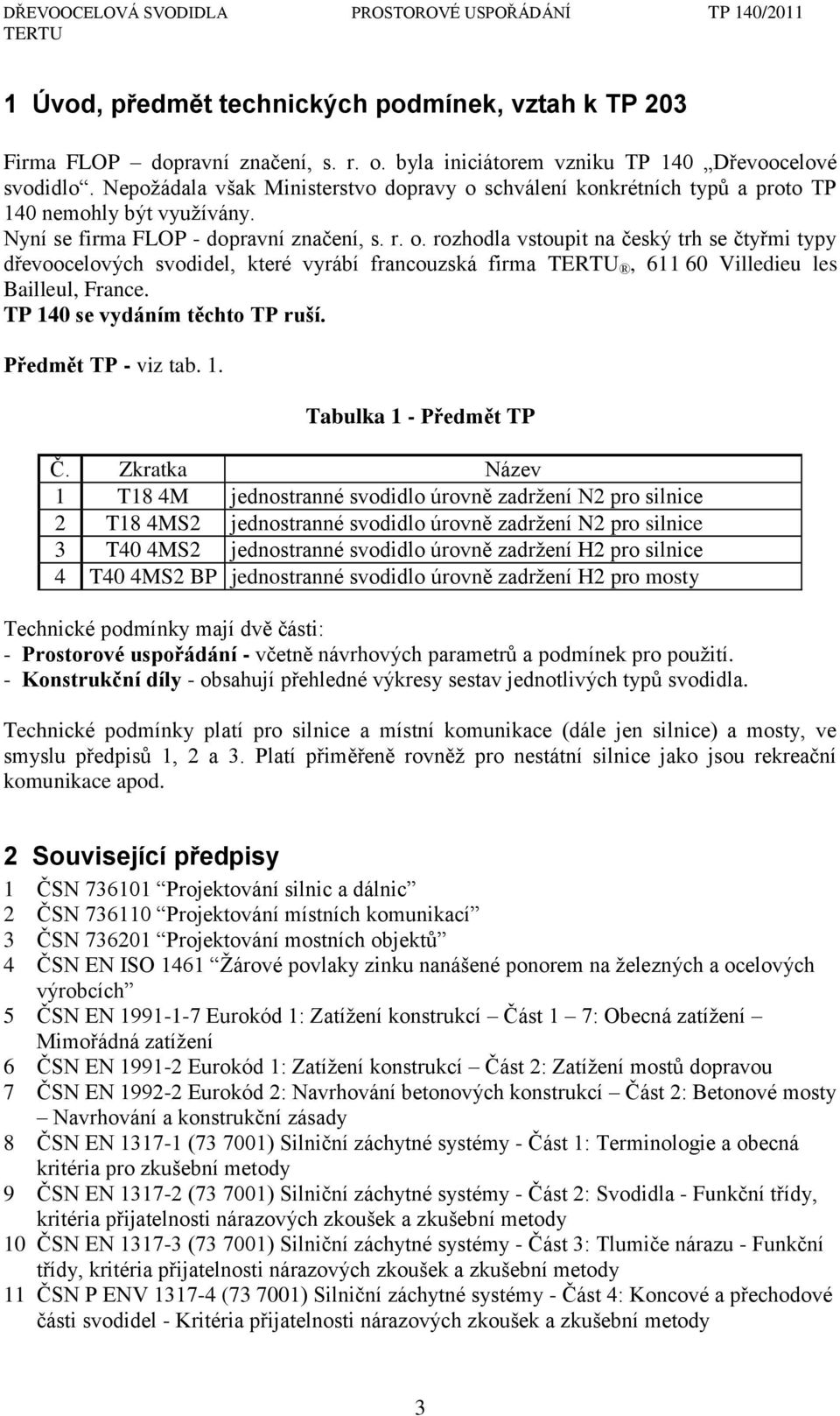 TP 140 se vydáním těchto TP ruší. Předmět TP - viz tab. 1. Tabulka 1 - Předmět TP Č.