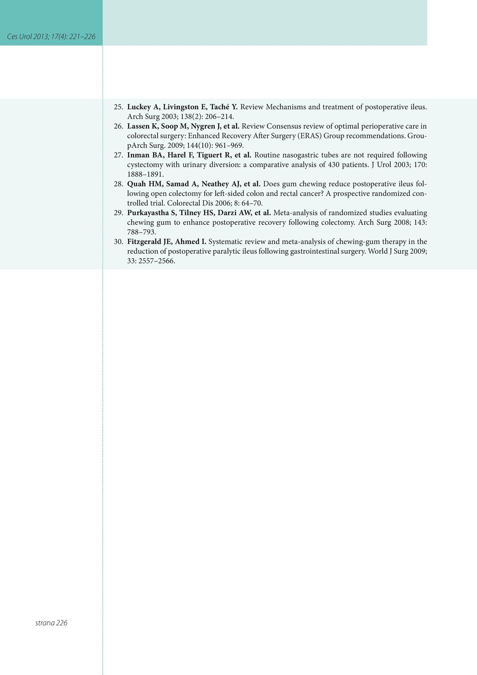 Inman BA, Harel F, Tiguert R, et al. Routine nasogastric tubes are not required following cystectomy with urinary diversion: a comparative analysis of 430 patients. J Urol 2003; 170: 1888 1891. 28.