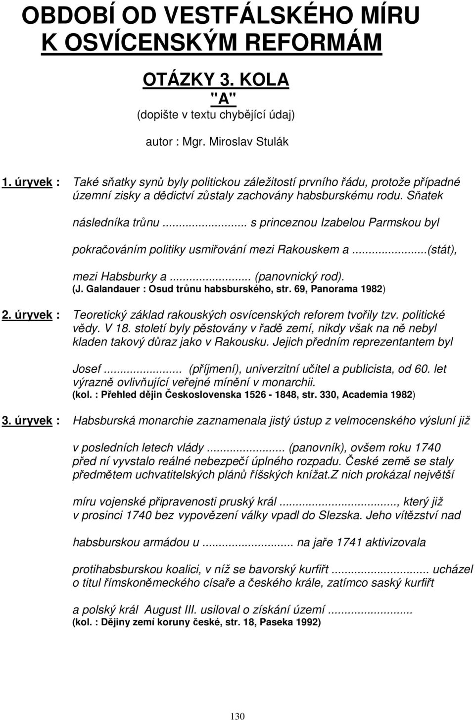 .. s princeznou Izabelou Parmskou byl pokračováním politiky usmiřování mezi Rakouskem a...(stát), mezi Habsburky a... (panovnický rod). (J. Galandauer : Osud trůnu habsburského, str.