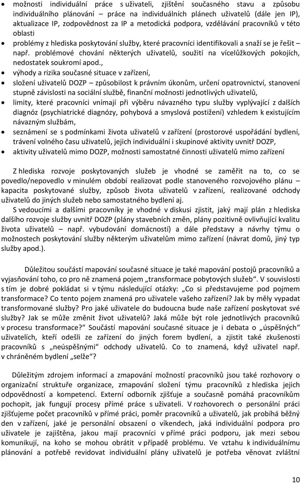 problémové chování některých uživatelů, soužití na vícelůžkových pokojích, nedostatek soukromí apod.