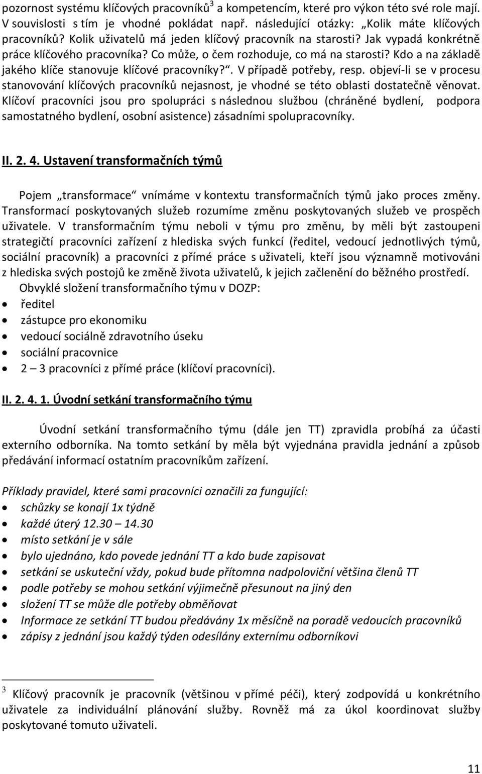 Kdo a na základě jakého klíče stanovuje klíčové pracovníky?. V případě potřeby, resp. objeví-li se v procesu stanovování klíčových pracovníků nejasnost, je vhodné se této oblasti dostatečně věnovat.