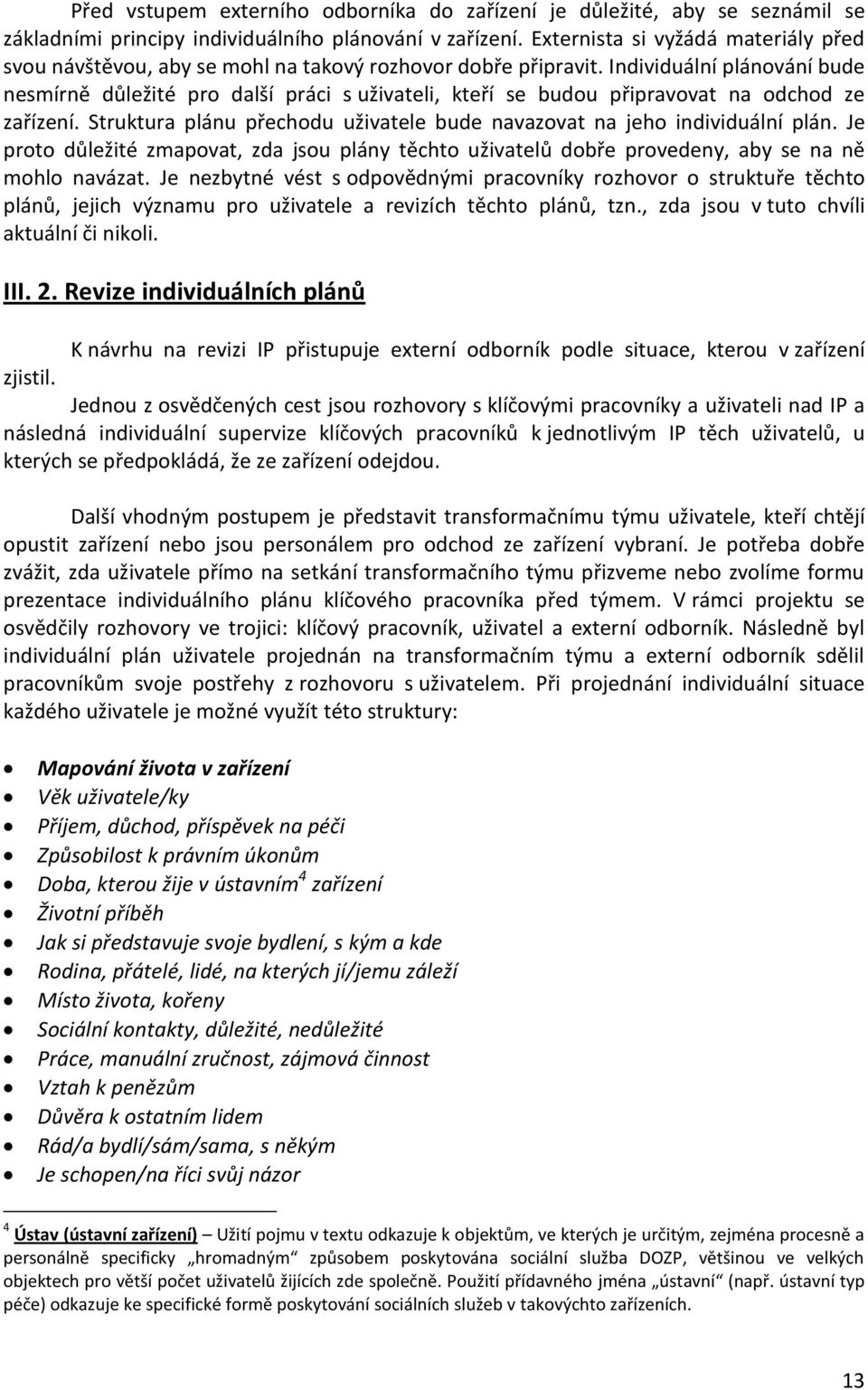 Individuální plánování bude nesmírně důležité pro další práci s uživateli, kteří se budou připravovat na odchod ze zařízení.